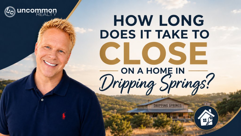 How Long Does It Take to Close on a Home in Dripping Springs?