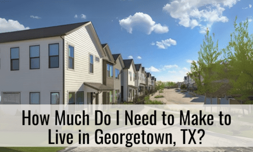 How Much Do I Need to Make to Live in Georgetown, TX?