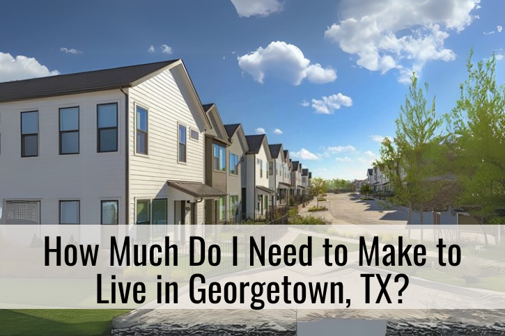 How Much Do I Need to Make to Live in Georgetown, TX?