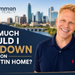 How Much Should I Put Down On An Austin Home?