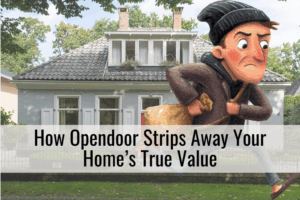 The Hidden Cost of Convenience: How Opendoor Strips Away Your Home’s True Value