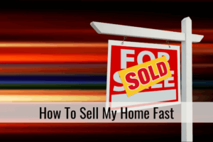 How To Sell My Home Fast