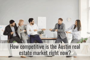 How competitive is the Austin real estate market right now?