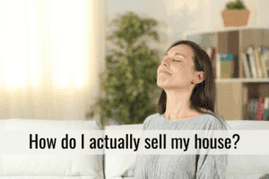How do I actually sell my house?