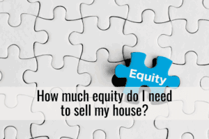 How much equity do I need to sell my house