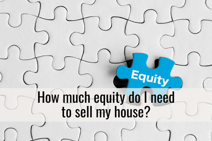 How much equity do I need to sell my house