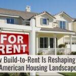 How Build-to-Rent Is Reshaping the American Housing Landscape