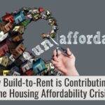 How Build-to-Rent is Contributing to the Housing Affordability Crisis