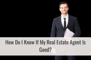 How Do I Know If My Real Estate Agent Is Good?
