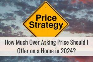 How Much Over Asking Price Should I Offer on a Home in 2024?