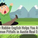 How Robbie English Helps You Avoid Common Pitfalls in Austin Real Estate
