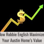 How Robbie English Maximizes Your Austin Home’s Value