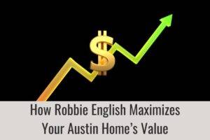 How Robbie English Maximizes Your Austin Home’s Value