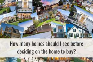 How many homes should I see before deciding on the home to buy?