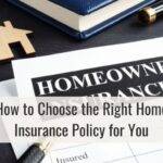 How to Choose the Right Home Insurance Policy for You