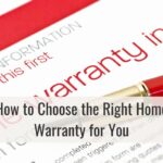 How to Choose the Right Home Warranty for You: A Comprehensive Guide