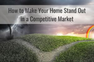 How to Make Your Home Stand Out in a Competitive Market