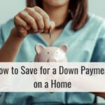 How to Save for a Down Payment on a Home