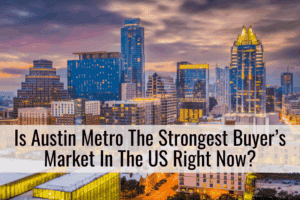 Is Austin Metro The Strongest Buyer’s Market In The US Right Now
