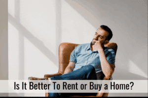 Is It Better To Rent or Buy a Home