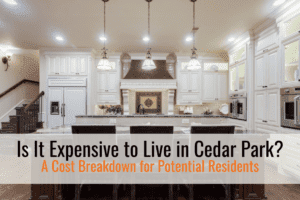 Is It Expensive to Live in Cedar Park? A Cost Breakdown for Potential Residents