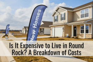 Is It Expensive to Live in Round Rock? A Breakdown of Costs