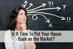 Is It Time To Put Your House Back on the Market?