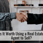 Is It Worth Using a Real Estate Agent to Sell?