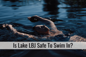 Is Lake LBJ Safe To Swim In?