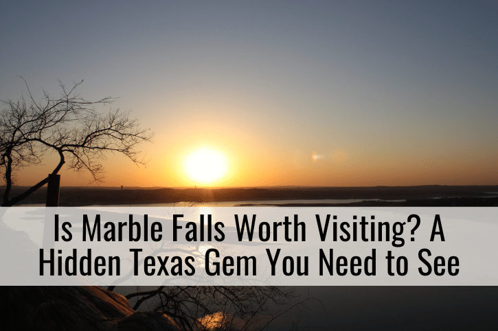 Is Marble Falls Worth Visiting? A Hidden Texas Gem You Need to See