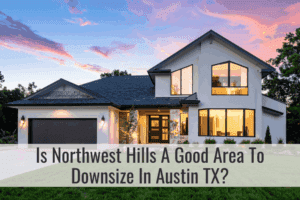 Is Northwest Hills A Good Area To Downsize?
