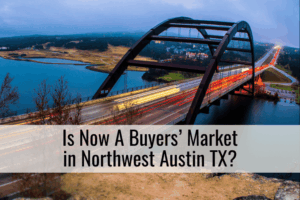 Is Now A Buyers’ Market in Northwest Austin TX?