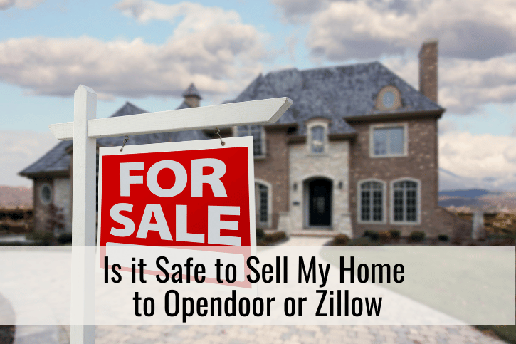 Is it safe to sell my home to Opendoor or Zillow
