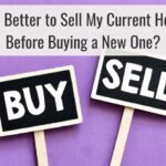 Is It Better to Sell My Current Home Before Buying a New One?