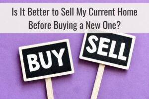 Is It Better to Sell My Current Home Before Buying a New One?