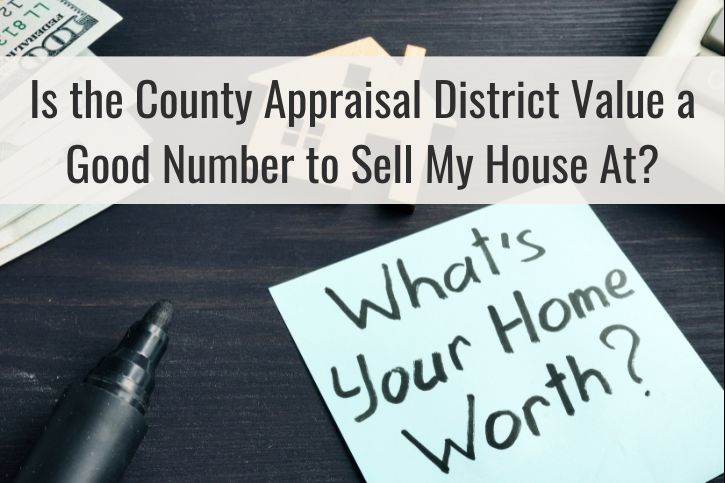 Is the County Appraisal District Value a Good Number to Sell My House At?