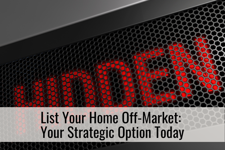 List Your Home Off-Market:
Your Strategic Option Today