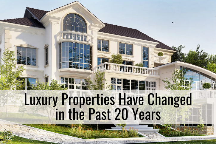 Luxury Properties Have Changed in the Past 20 Years