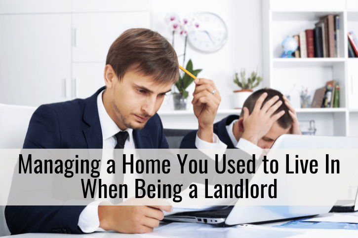Managing a Home You Used to Live In When Being a Landlord