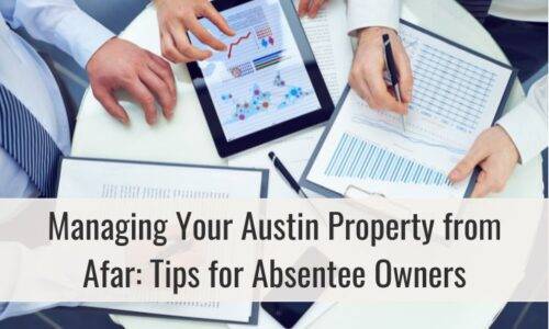 Managing Your Austin Property from Afar: Tips for Absentee Owners