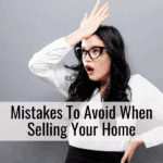 Mistakes To Avoid When Selling Your Home