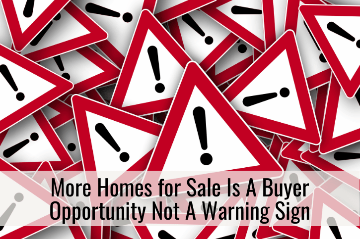 More Homes for Sale Is A Buyer Opportunity Not A Warning Sign