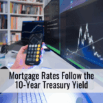 Mortgage Rates Follow the 10-Year Treasury Yield