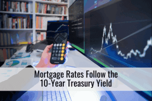 Mortgage Rates Follow the 10-Year Treasury Yield