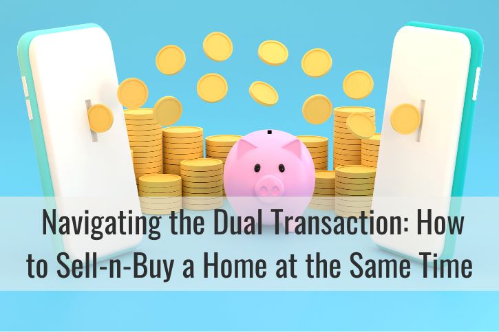 Navigating the Dual Transaction: How to Sell and Buy a Home at the Same Time