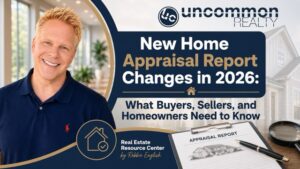 New Home Appraisal Report Changes in 2026 What Buyers, Sellers, and Homeowners Need to Know