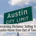 Overcoming Distance: Selling Your Austin Home from Out of Town