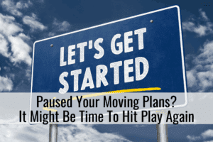 Paused Your Moving Plans? It Might Be Time To Hit Play Again