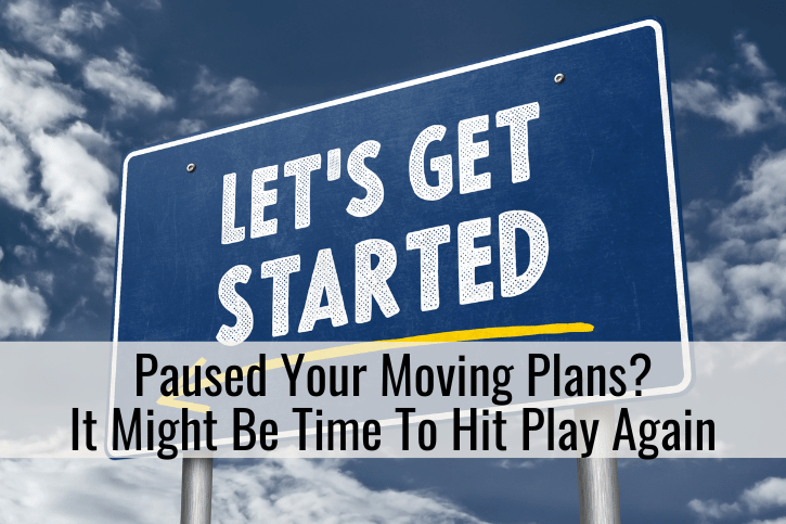 Paused Your Moving Plans? It Might Be Time To Hit Play Again