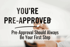 Pre-Approval Should Always Be Your First Step